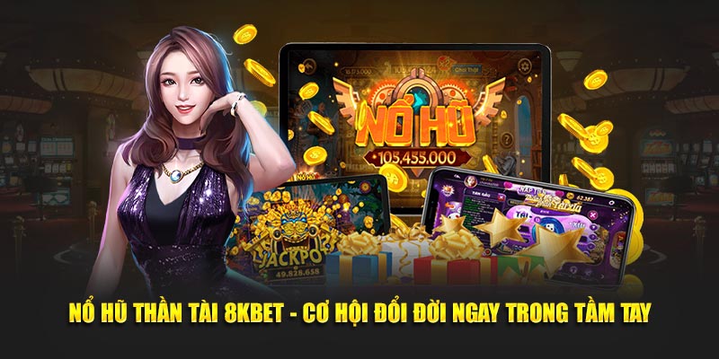 no-hu-than-tai-8kbet-co-hoi-doi-doi-ngay-trong-tam-tay